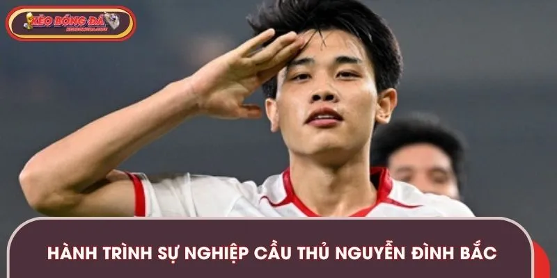 Hành trình sự nghiệp cầu thủ trẻ Đình Bắc cùng các CLB