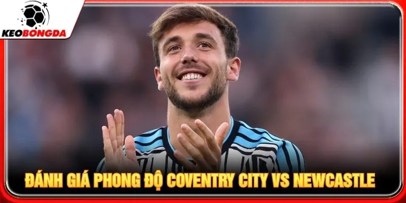 Đánh giá chi tiết phong độ Coventry City vs Newcastle